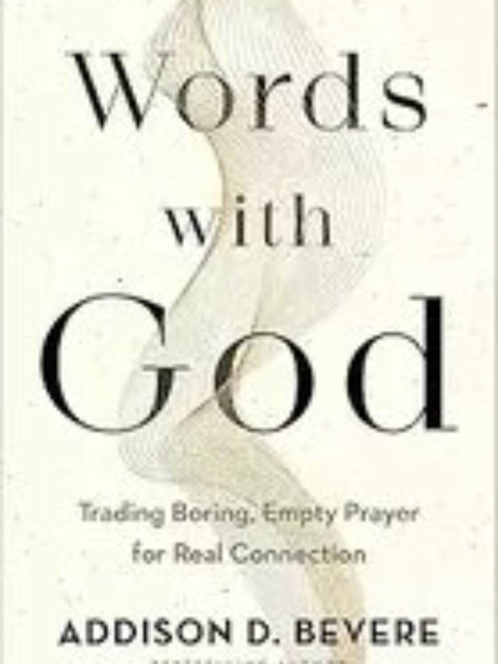 Words with God: Trading Boring, Empty Prayer for Real Connection Words with God:
